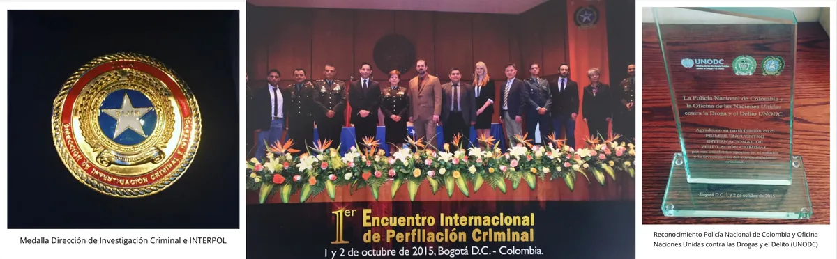 Medal of Honor from the Directorate of Criminal Investigation and INTERPOL of the Colombian National Police, the speakers of the First International Meeting on Criminal Profiling in Bogotá in 2015, and a recognition from the Colombian National Police and UNODC